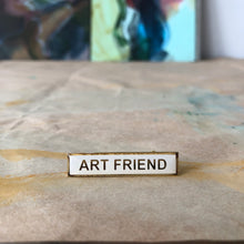Load image into Gallery viewer, “ART FRIEND” pin